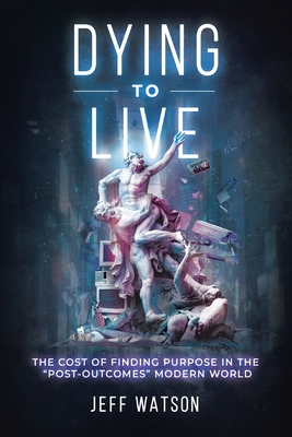 Seller image for Dying to Live: The Cost of Finding Purpose in the Post-Outcomes Modern World (Paperback or Softback) for sale by BargainBookStores