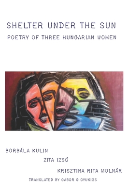 Seller image for Shelter under the Sun: Poetry of Three Hungarian Women (Paperback or Softback) for sale by BargainBookStores