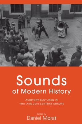 Bild des Verkufers fr Sounds of Modern History: Auditory Cultures in 19th- And 20th-Century Europe (Paperback or Softback) zum Verkauf von BargainBookStores