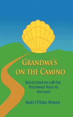 Bild des Verkufers fr Grandma's on the Camino: Reflections on a 48-Day Walking Pilgrimage to Santiago (Hardback or Cased Book) zum Verkauf von BargainBookStores