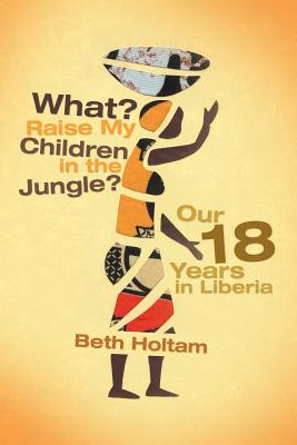 Seller image for What? Raise My Children in the Jungle?: Our 18 Years in Liberia (Paperback or Softback) for sale by BargainBookStores