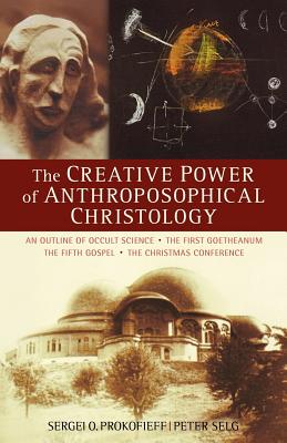 Seller image for The Creative Power of Anthroposophical Christology: An Outline of Occult Science - The First Goetheanum - The Fifth Gospel - The Christmas Conference (Paperback or Softback) for sale by BargainBookStores