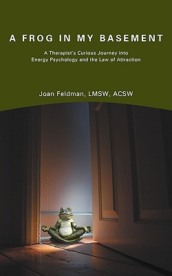 Seller image for A Frog in My Basement: A Therapist's Curious Journey Into Energy Psychology and the Law of Attraction (Paperback or Softback) for sale by BargainBookStores