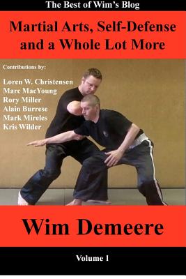 Immagine del venditore per Martial Arts, Self-Defense and a Whole Lot More: The Best of Wim's Blog, Volume 1 (Paperback or Softback) venduto da BargainBookStores