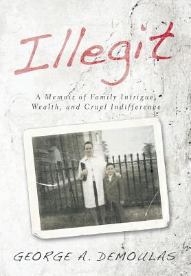 Seller image for Illegit: A Memoir of Family Intrigue, Wealth, and Cruel Indifference (Hardback or Cased Book) for sale by BargainBookStores