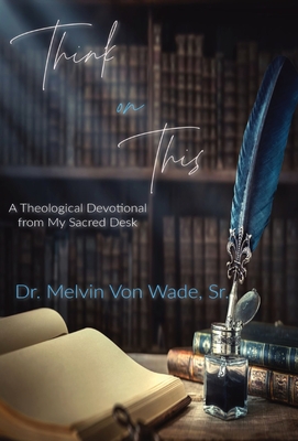 Bild des Verkufers fr Think on This: A Theological Devotional From My Sacred Desk (Hardback or Cased Book) zum Verkauf von BargainBookStores