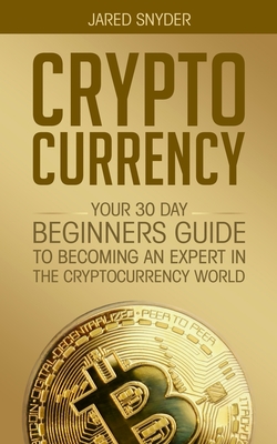 Seller image for Cryptocurrency: Your 30 Day Beginner's Guide to Becoming an Expert in the Cryptocurrency World (Paperback or Softback) for sale by BargainBookStores