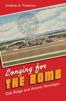 Seller image for Longing for the Bomb: Oak Ridge and Atomic Nostalgia (Paperback or Softback) for sale by BargainBookStores