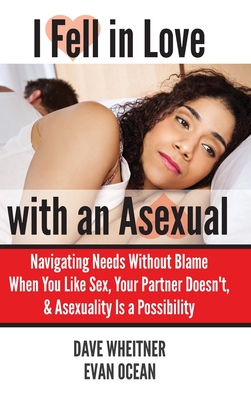 Image du vendeur pour I Fell in Love with an Asexual: Navigating Needs Without Blame When You Like Sex, Your Partner Doesn't, & Asexuality Is a Possibility (Hardback or Cased Book) mis en vente par BargainBookStores