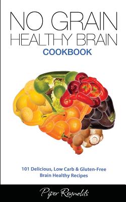 Bild des Verkufers fr No Grain - Healthy Brain Cookbook: 101 Delicious, Low Carb & Gluten-Free Brain Healthy Recipes (Paperback or Softback) zum Verkauf von BargainBookStores