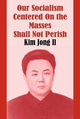 Seller image for Our Socialism Centered on the Masses Shall Not Perish (Paperback or Softback) for sale by BargainBookStores