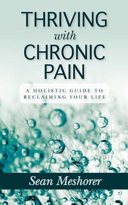 Seller image for Thriving with Chronic Pain: A Holistic Guide to Reclaiming Your Life (Paperback or Softback) for sale by BargainBookStores