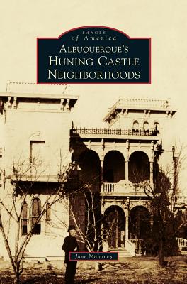 Seller image for Albuquerque's Huning Castle Neighborhoods (Hardback or Cased Book) for sale by BargainBookStores