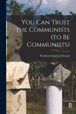 Seller image for You Can Trust the Communists (to Be Communists) (Paperback or Softback) for sale by BargainBookStores