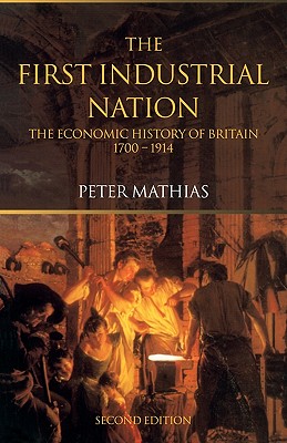 Imagen del vendedor de The First Industrial Nation: The Economic History of Britain 1700-1914 (Paperback or Softback) a la venta por BargainBookStores