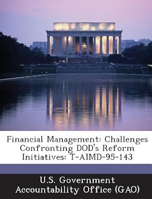 Seller image for Financial Management: Challenges Confronting Dod's Reform Initiatives: T-Aimd-95-143 (Paperback or Softback) for sale by BargainBookStores