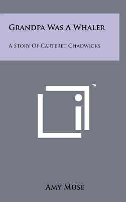 Seller image for Grandpa Was A Whaler: A Story Of Carteret Chadwicks (Hardback or Cased Book) for sale by BargainBookStores