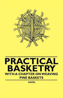 Seller image for Practical Basketry - With a Chapter on Weaving Pine Baskets (Paperback or Softback) for sale by BargainBookStores