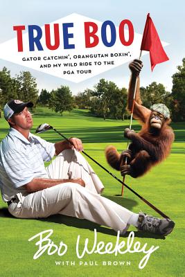 Seller image for True Boo: Gator Catchin', Orangutan Boxin', and My Wild Ride to the PGA Tour (Paperback or Softback) for sale by BargainBookStores