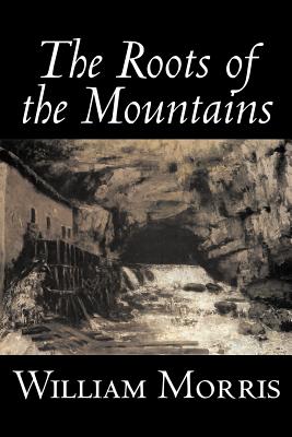 Seller image for The Roots of the Mountains by William Morris, Fiction, Historical, Fantasy, Fairy Tales, Folk Tales, Legends & Mythology (Paperback or Softback) for sale by BargainBookStores