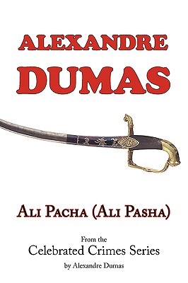 Image du vendeur pour Ali Pacha (Ali Pasha) - From the Celebrated Crimes Series by Alexandre Dumas (Paperback or Softback) mis en vente par BargainBookStores