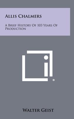 Bild des Verkufers fr Allis Chalmers: A Brief History Of 103 Years Of Production (Hardback or Cased Book) zum Verkauf von BargainBookStores