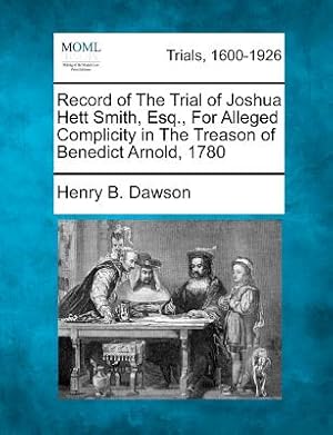 Image du vendeur pour Record of the Trial of Joshua Hett Smith, Esq., for Alleged Complicity in the Treason of Benedict Arnold, 1780 (Paperback or Softback) mis en vente par BargainBookStores