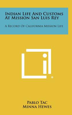 Seller image for Indian Life and Customs at Mission San Luis Rey: A Record of California Mission Life (Hardback or Cased Book) for sale by BargainBookStores