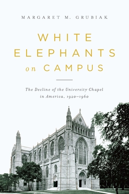 Bild des Verkufers fr White Elephants on Campus: The Decline of the University Chapel in America, 1920-1960 (Paperback or Softback) zum Verkauf von BargainBookStores