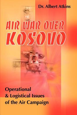 Imagen del vendedor de Air War Over Kosovo: Operational and Logistical Issues of the Air Campaign (Paperback or Softback) a la venta por BargainBookStores