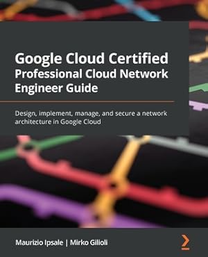 Imagen del vendedor de Google Cloud Certified Professional Cloud Network Engineer Guide: Design, implement, manage, and secure a network architecture in Google Cloud (Paperback or Softback) a la venta por BargainBookStores