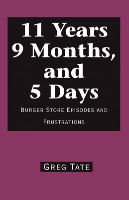 Seller image for 11 Years 9 Months, and 5 Days: Burger Store Episodes and Frustrations (Paperback or Softback) for sale by BargainBookStores