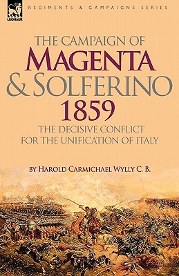 Bild des Verkufers fr The Campaign of Magenta and Solferino 1859: the Decisive Conflict for the Unification of Italy (Hardback or Cased Book) zum Verkauf von BargainBookStores