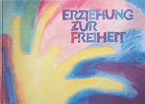 Erziehung zur Freiheit : d. Pädagogik Rudolf Steiners ; Bilder u. Berichte aus d. internationalen...