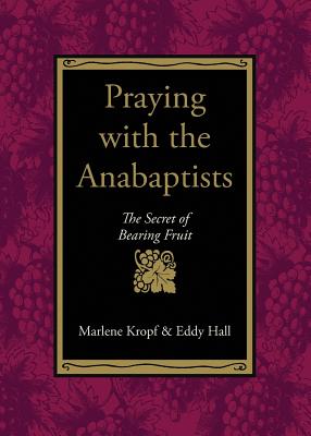 Bild des Verkufers fr Praying with the Anabaptists: The Secret of Bearing Fruit (Paperback or Softback) zum Verkauf von BargainBookStores