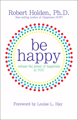 Imagen del vendedor de Be Happy!: Release the Power of Happiness in YOU (Paperback or Softback) a la venta por BargainBookStores