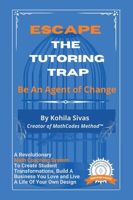 Immagine del venditore per Escape the Tutoring Trap: Be An Agent of Change -- A Revolutionary Math Coaching System to Create Student Transformations, Build a Business You (Paperback or Softback) venduto da BargainBookStores