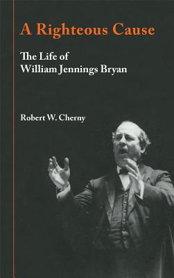 Imagen del vendedor de A Righteous Cause: The Life of William Jennings Bryan (Paperback or Softback) a la venta por BargainBookStores