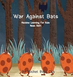 Seller image for War Against Bats: Machine Learning For Kids: Mean Shift (Hardback or Cased Book) for sale by BargainBookStores