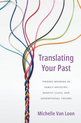 Immagine del venditore per Translating Your Past: Finding Meaning in Family Ancestry, Genetic Clues, and Generational Trauma (Hardback or Cased Book) venduto da BargainBookStores