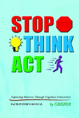 Seller image for Stop! Think!! Act!!!: Improving Behavior Through Cognitive Intervention. FACILITATOR'S MANUAL (Paperback or Softback) for sale by BargainBookStores