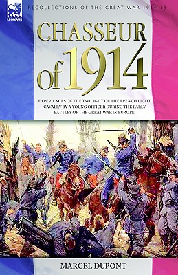 Bild des Verkufers fr Chasseur of 1914 - Experiences of the twilight of the French Light Cavalry by a young officer during the early battles of the Great War in Europe (Paperback or Softback) zum Verkauf von BargainBookStores