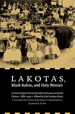 Immagine del venditore per Lakotas, Black Robes, and Holy Women: German Reports from the Indian Missions in South Dakota, 1886-1900 (Paperback or Softback) venduto da BargainBookStores