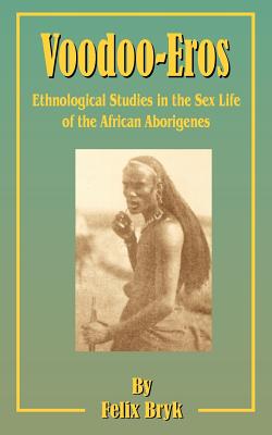 Imagen del vendedor de Voodoo-Eros: Ethnological Studies in the Sex-Life of the African Aborigines (Paperback or Softback) a la venta por BargainBookStores