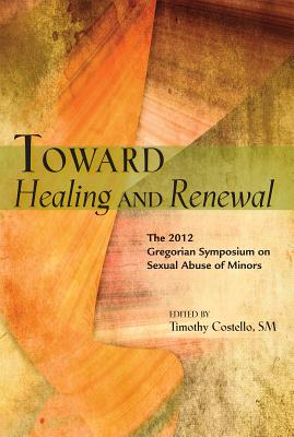 Seller image for Toward Healing and Renewal: The 2012 Symposium on the Sexual Abuse of Minors Held at the Pontifical Gregorian University (Paperback or Softback) for sale by BargainBookStores