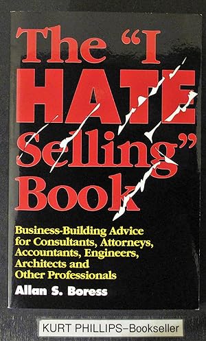The "I Hate Selling" Book: Business-Building Advice for Consultants, Attorneys, Accountants, Engi...