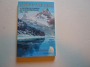 Imagen del vendedor de Above the Bush/A Century of Climbing on Vancouver Island 1912-2012 a la venta por Empire Books