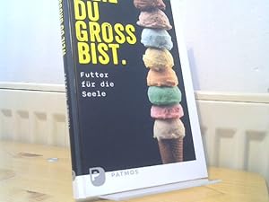 Weil du groß bist : Futter für die Seele.