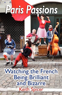 Seller image for Paris Passions: Watching the French Being Brilliant and Bizarre (Paperback or Softback) for sale by BargainBookStores