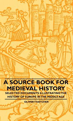 Bild des Verkufers fr A Source Book For Medieval History - Selected Documents Illustrating The History Of Europe In The Middle Age (Hardback or Cased Book) zum Verkauf von BargainBookStores